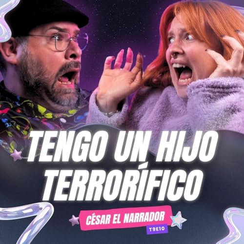 &iexcl;Tengo Un Hijo Terror&iacute;fico! C&eacute;sar El Narrador de @HABLEMOSDELOQUENOEXISTE - T9E10