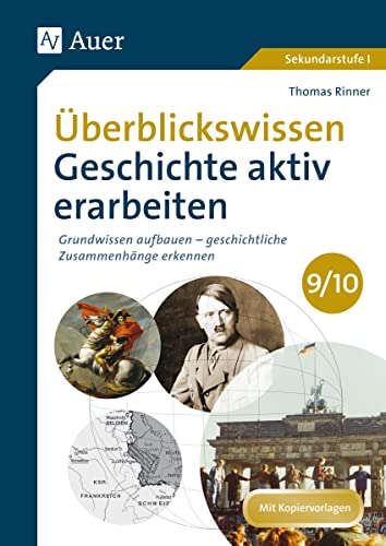 Überblickswissen Geschichte aktiv erarbeiten 9/10: Grundwissen aufbauen - geschichtliche Zusammenhänge erkennen (9. und 10. Klasse)