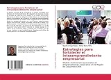 Estrategias para fortalecer el intraemprendimiento empresarial: Modelo multivariado que analiza el emprendimiento corporativo en la Región de Coquimbo-Chile (Spanish Edition)