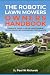The Robotic Lawn Mower Owners Handbook: The Real-World Guide for Managing Complex Yards, Maximizing Efficiency, and Eliminating Edging with Robotic Mowing (The Evolution of Lawn Care Series)