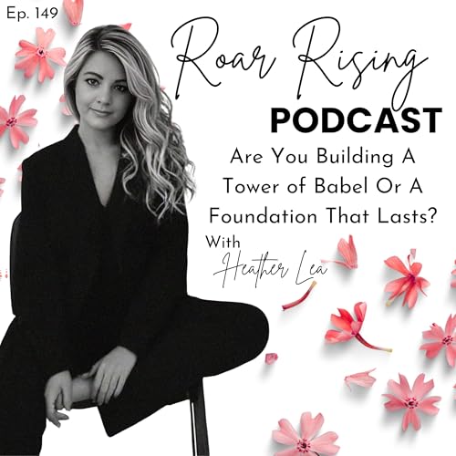 149: Are You Building A Tower of Babel Or A Foundation That Lasts?