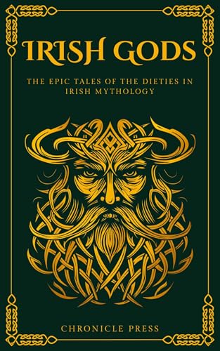 Irish Gods: The Epic Tales of the Deities in Irish Mythology