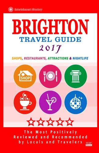 Brighton Travel Guide 2017: Shops, Restaurants, Attractions and Nightlife in Brighton, England City Travel Guide 2017