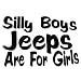 Silly Boy Jeeps Are For Girls Vinyl Decal Sticker Jeep Fun Black