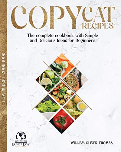 Copycat Recipes: The complete cookbook with Simple and Delicious Ideas for Beginners