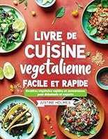 Livre De Cuisine Végétalienne Facile Et Rapide: Recettes Végétales Rapides Et Savoureuses Pour Débutants Et Experts (French Edition) B0F6799P2W Book Cover