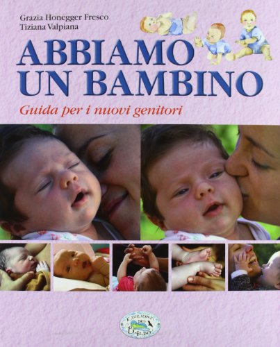 Abbiamo un bambino. Guida per i nuovi genitori Abbiamo un bambino. Guida per i nuovi genitori
