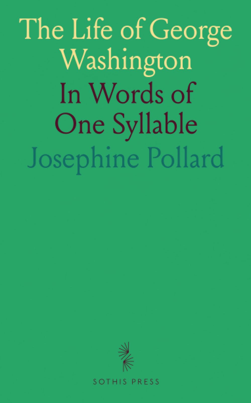 The Life of George Washington: In Words of One Syllable