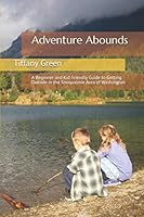 Adventure Abounds : A Beginner and Kid Friendly Guide to Getting Outside in the Snoqualmie Area of Washington 1791384455 Book Cover