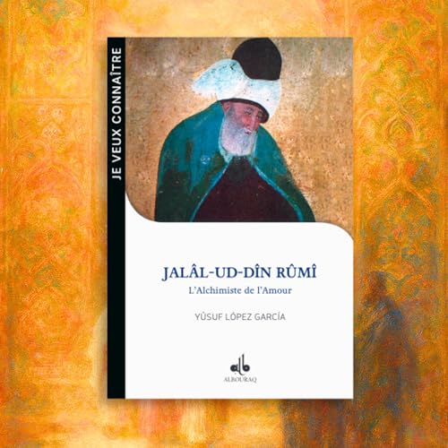 Jal&acirc;l-ud-D&icirc;n R&ucirc;m&icirc;, l&rsquo;alchimiste de l&rsquo;amour