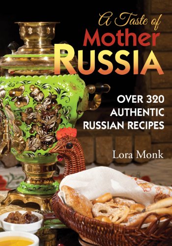 A Taste of Mother Russia: A Collection of Over 320 Authentic Russian Recipes (English Edition) A Taste of Mother Russia: A Collection of Over 320 Authentic Russian Recipes (English Edition)