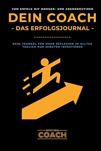 Dein Coach - Das Erfolgsjournal: Dein Journal für mehr Reflexion im Alltag. Täglich nur Minuten investieren.
