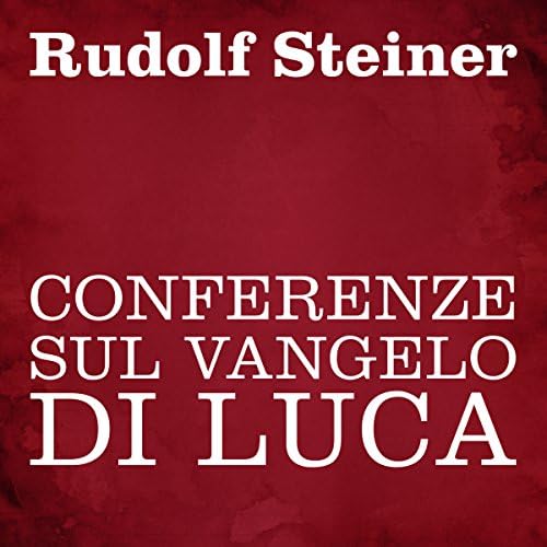 Conferenze sul Vangelo di Luca - Rudolf Steiner
