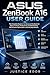 ASUS ZenBook A16 User Guide: The Complete Beginner-to-Advanced Handbook for Setup, Features, Productivity, Troubleshooting, Performance Optimization, and Everyday Mastery (English Edition)