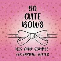 50 CUTE BOWS: Big and Simple Coloring Book for Everyone: Bold and Easy Designs for Stress Relief, Large Print B0DCZ25PZP Book Cover
