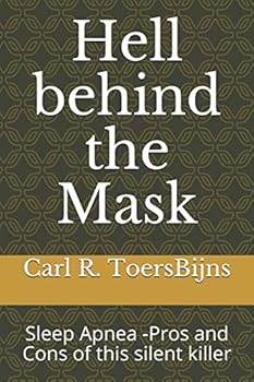Paperback Hell behind the Mask: Sleep Apnea -Pros and Cons of this silent killer Book