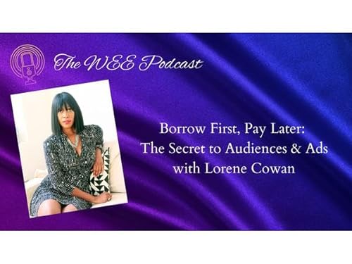 Borrow First, Pay Later: The Secret to Audiences & Ads with Lorene Cowan