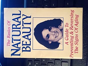 Pamphlet The Basics of Natural Beauty (a guide preventing & reversing signs of aging) Book