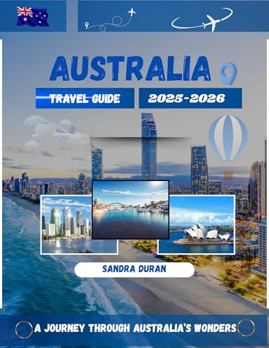 Australia Travel Guide 2025-2026: A Journey through Australia's Wonders