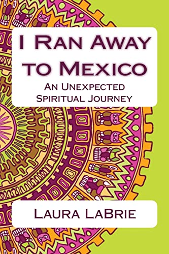I Ran Away to Mexico: An Unexpected Spiritual Journey