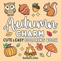 Autumn Charm: Coloring Book Cute and Easy Drawings for Adults and Teens Featuring Fall Season and Cozy Objects, Bold and Big Designs in Collage Style ... Free and Relaxation (Bold & Easy Coloring) B0D6N3NNZ5 Book Cover