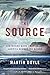 The Source: How Rivers Made America and America Remade Its Rivers