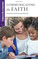 Called to Be a Catechist: Communicating the Faith: Inspiration and Professional Growth 1627852883 Book Cover