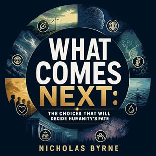 What Comes Next: The Choices That Will Decide Humanity's Fate cover art