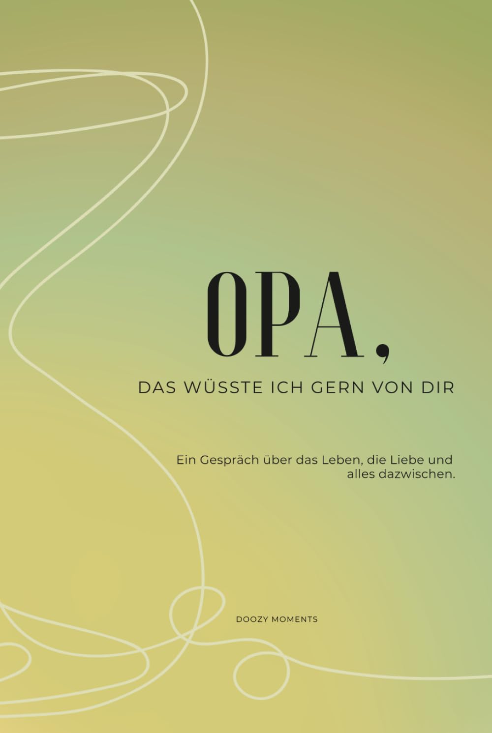 Opa, das wüsste ich gern von dir: Ein Ausfüllbuch mit Fragen an deinen Großvater für wertvolle Erinnerungen