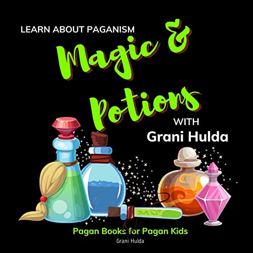 Magic & Potions: Learn About Paganism with Grani Hulda: Pagan Books for Pagan Kids