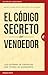 El c&Atilde;&sup3;digo secreto del vendedor: Los sistemas de creencias que tienen los ganadores (Spanish Edition)