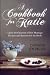 A Cookbook For Katie: Upon the Occasion of Her Marriage Recipes and Reveries for the Bride