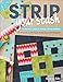 Strip Your Stash: Dynamic Quilts Made from Strips - 12 Projects in Multiple Sizes from GE Designs