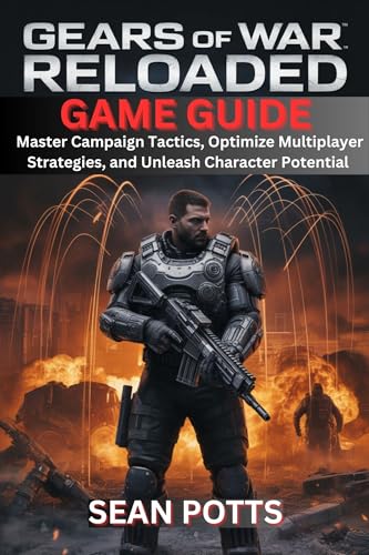 Gears of War: Reloaded Game Guide : Master Campaign Tactics, Optimize Multiplayer Strategies, and Unleash Character Potential (English Edition)