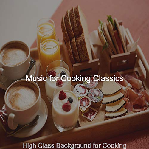 Play High Class Background for Cooking by Music for Cooking Classics on ...