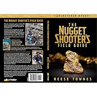 The Nugget Shooter's Field Guide by Reese Townes 0578617463 Book Cover