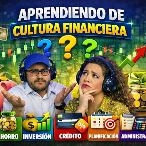 Aprendiendo de cultura Financiera Episodio 33.