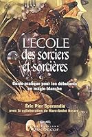 L'Ecole des sorciers et des sorcières : Guide pratique pour les débutants en magie blanche 2764005555 Book Cover