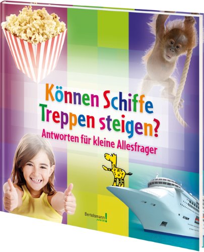 Können Schiffe Treppen steigen?: Antworten für kleine Allesfrager Können Schiffe Treppen steigen?: Antworten für kleine Allesfrager
