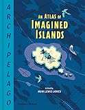 Archipelago: An Atlas of Imagined Islands