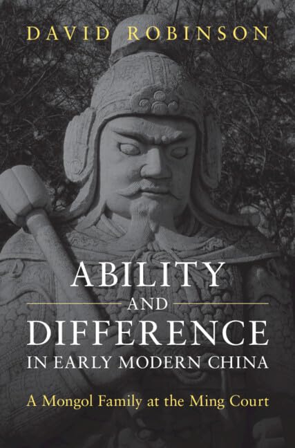 Ability and Difference in Early Modern China: A Mongol Family at the Ming Court      Kindle Edition