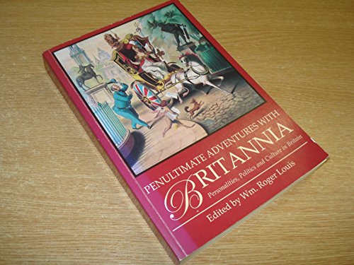 Penultimate Adventures with Britannia: Personalities, Politics and Culture in Britain