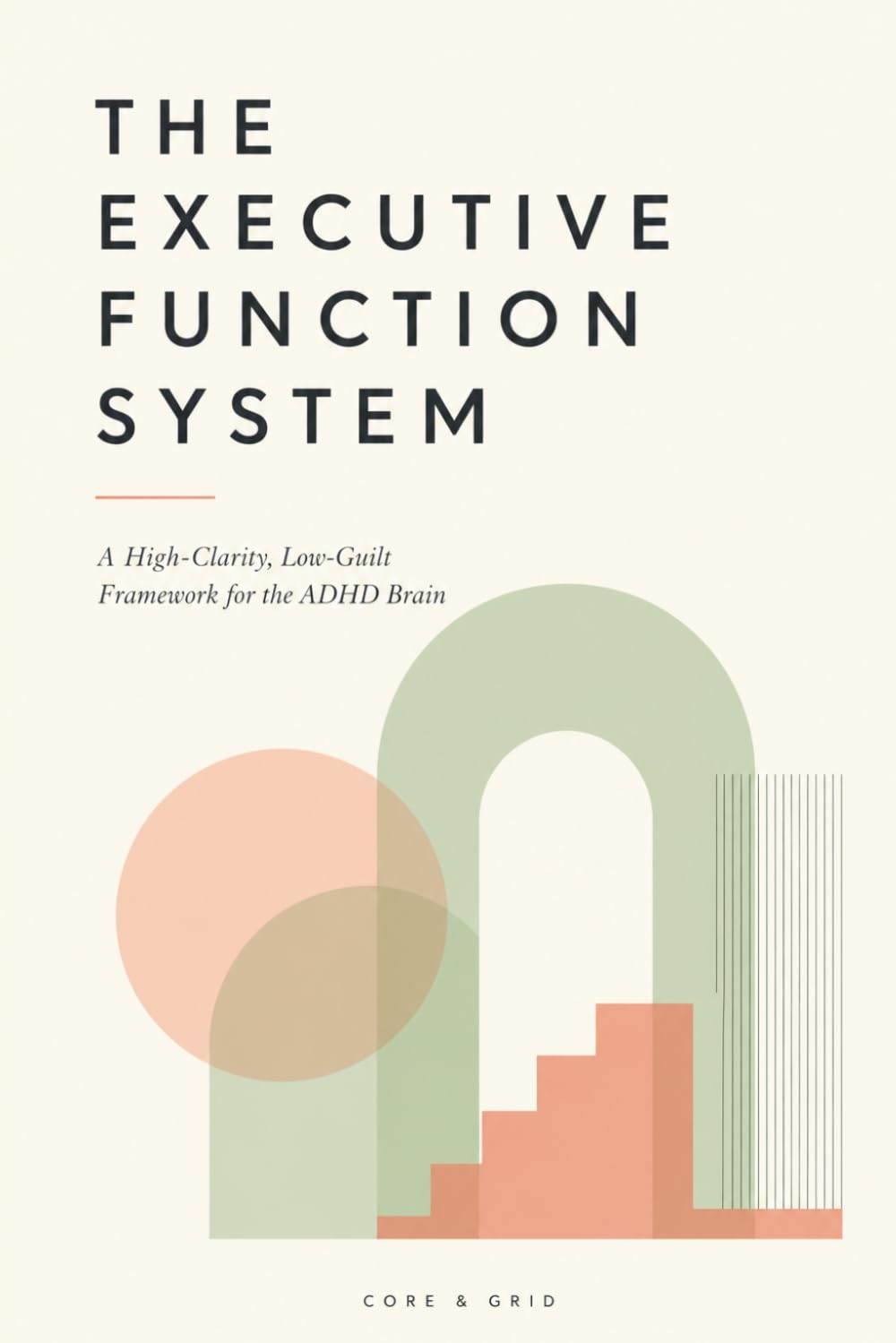The Executive Function System: A High-Clarity, Low-Guilt Framework for the ADHD Brain