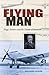 Produktbild Byers, R: Flying Man: Hugo Junkers and the Dream of Aviation (Centennial of Flight, Band 20)