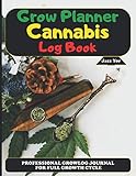  Grow Planner Cannabis Log Book: Professional Growlog Journal for Full Growth Cycle