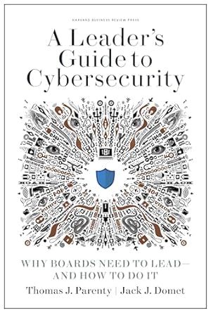 Book cover A Leader's Guide to Cybersecurity: Why Boards Need to Lead--and How to Do It