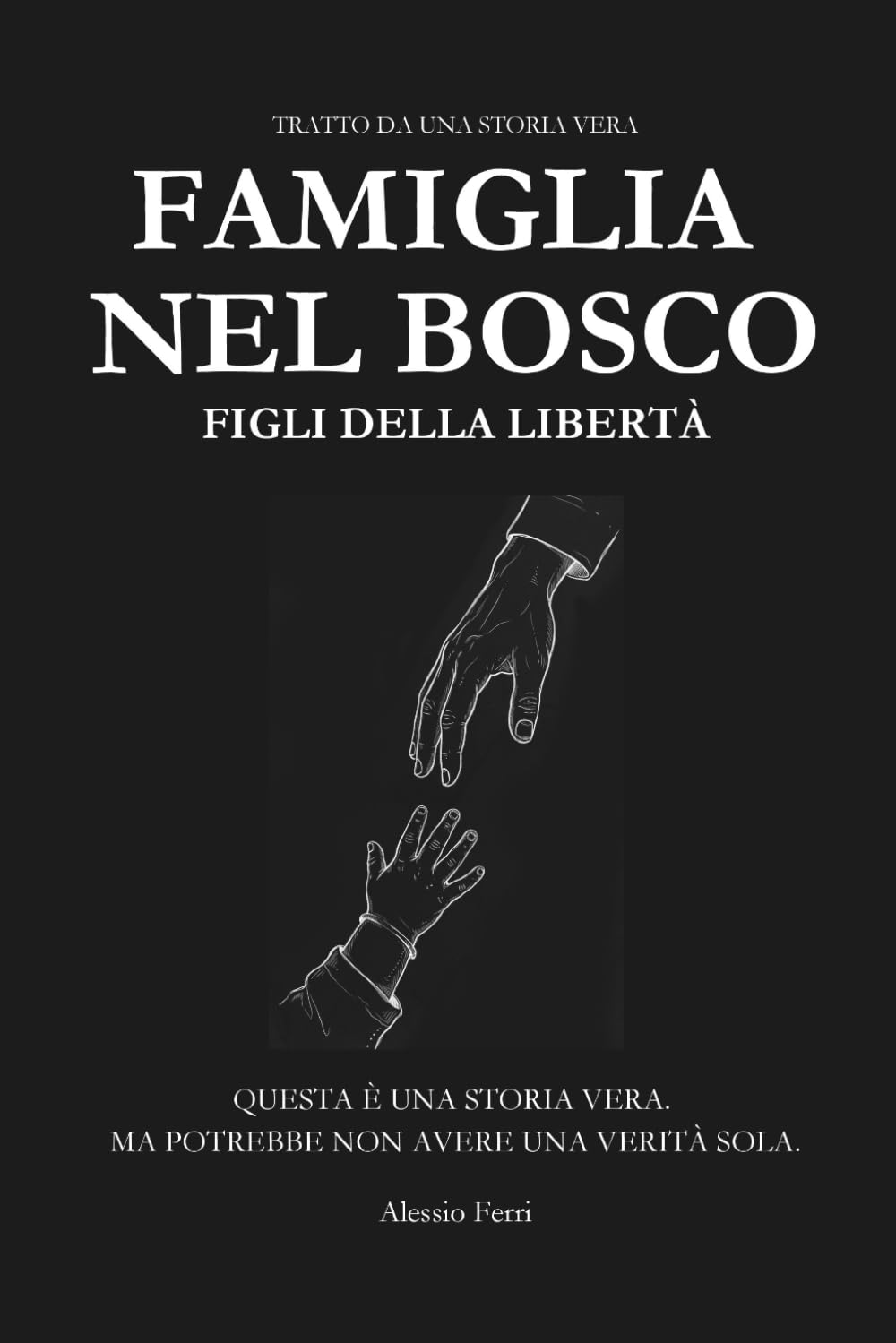 Famiglia nel bosco – Figli della libertà - Scegliere di vivere fuori dal sistema: una storia vera tra libertà, educazione e intervento dello Stato.: ... vive al confine tra libertà e responsabilità.