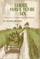 There Have to Be Six a True Story of Pioneering in B0006BNZNC Book Cover