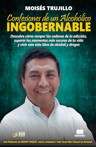 Imagen de CONFESIONES DE UN ALCOHÓLICO INGOBERNABLE: Descubre cómo romper las cadenas de la adicción