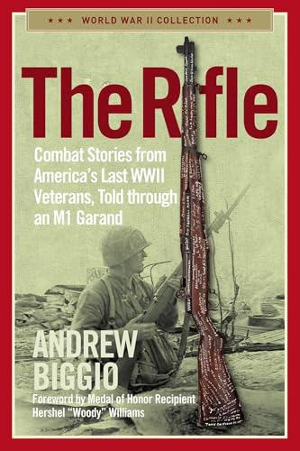  The Rifle: Combat Stories from America\'s Last WWII Veterans, Told Through an M1 Garand